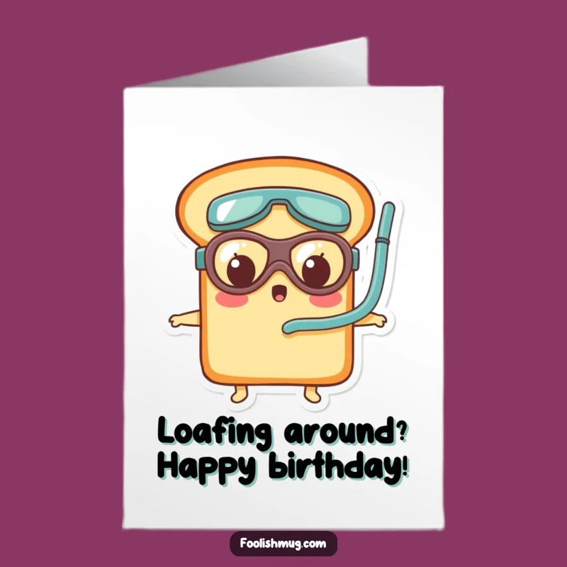 Free Printable Birthday Card: Surprised Bread Loaf Goggles Funny Downloadable Gift