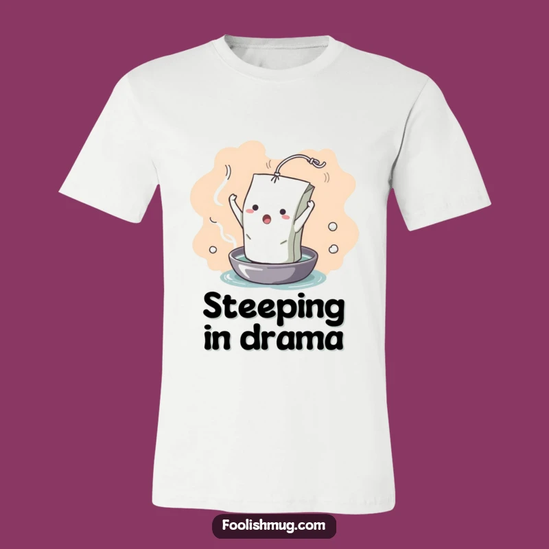 Funny Dramatic Teabag T-Shirt: Unfurling into Hot Water Humor Tee!